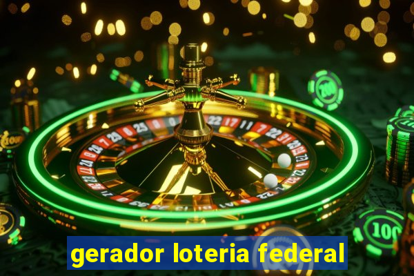 gerador loteria federal